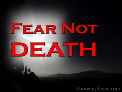 Fear Not Death  (Thoughts on FEAR - 2)